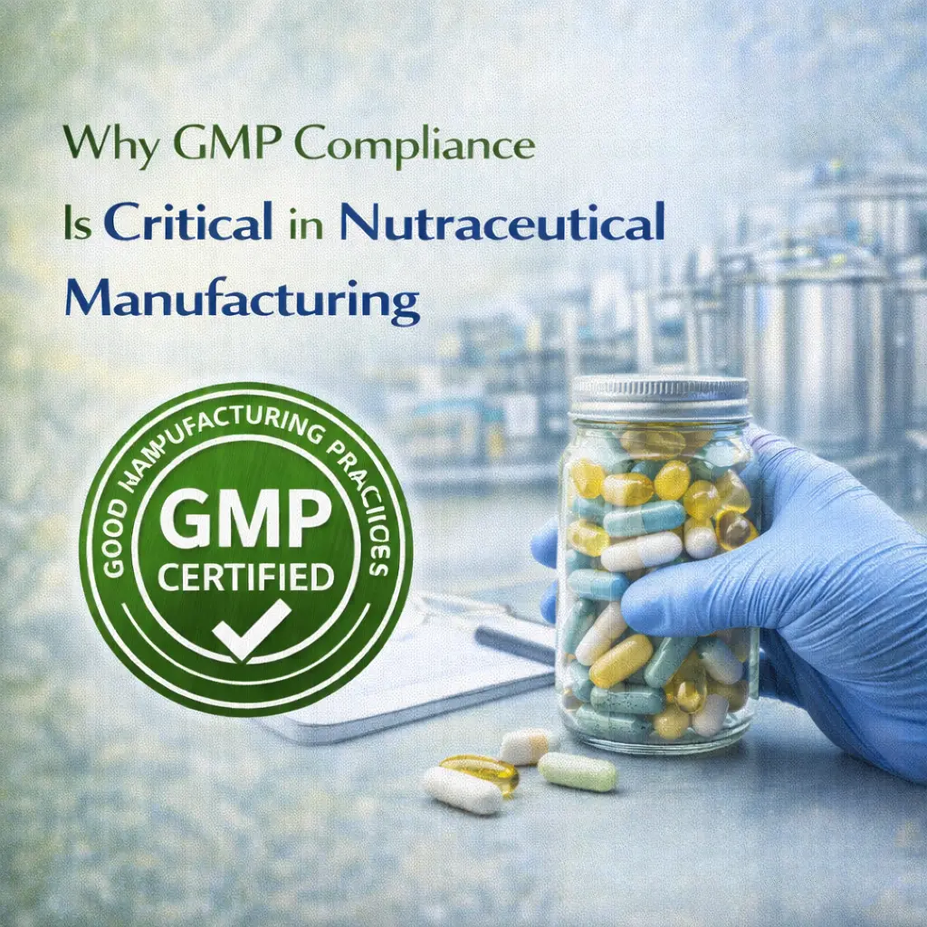 Why GMP Compliance Is Critical in Nutraceutical Manufacturing